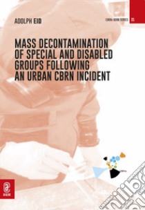 Mass Decontamination of Special and Disabled Groups Following an Urban CBRN Incident libro di Eid Adolph