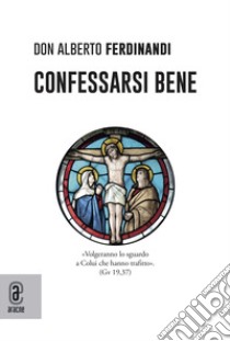 Confessarsi bene libro di Ferdinandi Alberto