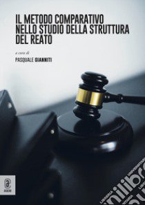 Metodo comparativo e struttura del reato libro di Gianniti P. (cur.)