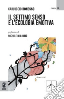 Il settimo senso e l'ecologia emotiva libro di Bonesso Carluccio