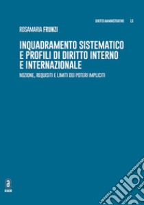 Inquadramento sistematico e profili di diritto interno e internazionale. Nozione, requisiti e limiti dei poteri impliciti libro di Frunzi Rosamaria