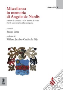 Miscellanea in memoria di Angelo de Nardis Patrizio di L'Aquila-XIV Barone di Prata. Nel II anniversario della scomparsa libro di Lima B. (cur.)