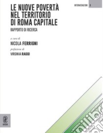 Le nuove povertà nel territorio di Roma Capitale. Rapporto di ricerca libro di Ferrigni N. (cur.)