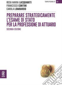 Preparare strategicamente l'esame di Stato per la professione di attuario libro di Lacquaniti Rosa M.; Lombardo Carola