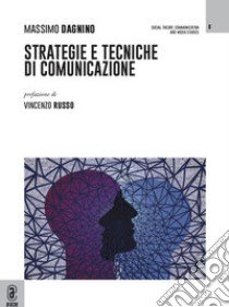 Strategie e tecniche di comunicazione libro di Dagnino Massimo