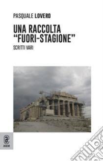 Una raccolta «fuori-stagione». Scritti vari libro di Lovero Pasquale