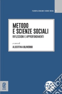 Metodo e scienze sociali. Riflessioni e approfondimenti libro di Oliverio A. (cur.)