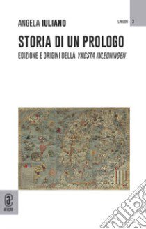 Storia di un prologo. Edizione e origini della «Yngsta Inledningen» libro di Iuliano Angela Assunta