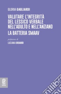 Valutare l'integrità del lessico verbale nell'adulto e nell'anziano. La batteria SMAAV libro di Gagliardi Gloria