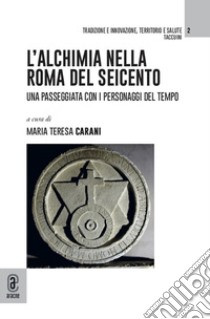 Alchimia del Seicento a Roma libro di Carani M. T. (cur.)