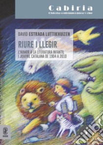 Riure i llegir. L'humor a la literatura infantil i juvenil catalana de 1904 a 2010 libro di Estrada Luttikhuizen David