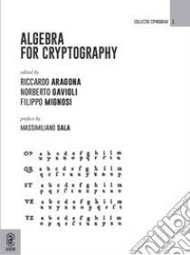 Algebra for Cryptography libro di Aragona Riccardo; Gavioli Norberto; Mignosi Filippo