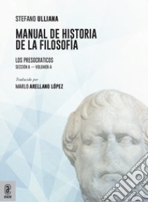 Manual de historia de la filosofía. Los Presocraticos libro di Ulliana Stefano