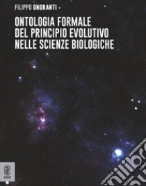 Ontologia formale del principio evolutivo nelle scienze biologiche libro di Onoranti Filippo
