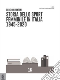 Storia dello sport femminile in Italia 1945-2020 libro di Giuntini Sergio