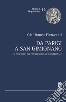 Da Parigi a San Gimignano. Un itinerario del pensiero filosofico medievale libro di Fioravanti Gianfranco