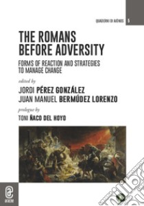 The romans before adversity. Forms of reaction and strategies to manage change libro di Bermúdez Lorenzo Juan Manuel; Pérez González Jordi