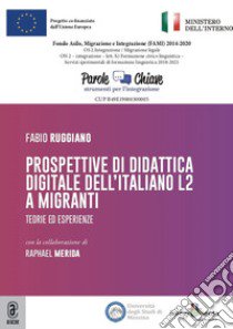 Prospettive di didattica digitale dell'italiano L2 a migranti. Teorie ed esperienze libro di Ruggiano Fabio