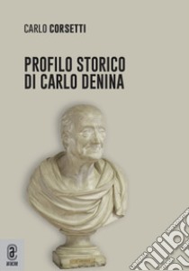 Profilo storico di Carlo Denina libro di Corsetti Carlo