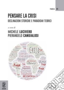 Pensare la crisi. Declinazioni storiche e paradigmi teorici libro di Lucivero M. (cur.); Cangialosi P. (cur.)