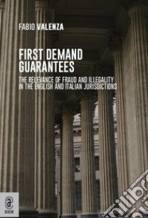 First Demand Guarantees. The relevance of Fraud and Illegality in the English and Italian Jurisdictions libro di Valenza Fabio