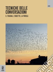 Tecniche delle conversazioni. Il trauma, l'oggetto, la parola (2021). Vol. 2 libro di Lavanchy P. (cur.)