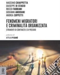 Fenomeni migratori e criminalità e organizzata. Strumenti di contrasto e di presidio libro di Chiappetta Massimo; Di Stasio Giuseppe; Fabbiani Rocco