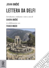 Lettera da Delfi libro di Ducic Jovan; Buzzi F. (cur.); Ducic S. (cur.)