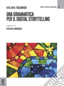 Una grammatica per il digital storytelling libro di Talarico Melania