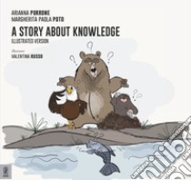 A story about knowledge. Ediz. illustrata libro di Poto Margherita Paola; Porrone Arianna