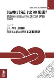 Quamdiu cras, cur non hodie? Studi in onore di Antonia Criscenti Grassi. Vol. 1 libro di Lentini S. (cur.); Scandurra S. A. (cur.)