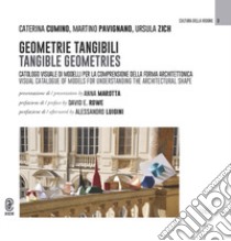 Geometrie tangibili. Catologo visuale di modelli per la comprensione della forma architettonica-Tangible geometries. Visual catalogue of models for understanding the architectural shape. Ediz. bilingue libro di Cumino Caterina; Pavignano Martino; Zich Ursula