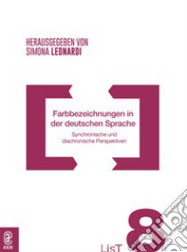 Farbbezeichnungen in der deutschen Sprache. Synchronische und diachronische Perspektiven libro di Leonardi S. (cur.)