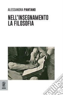 Nell'insegnamento la filosofia libro di Pantano Alessandra