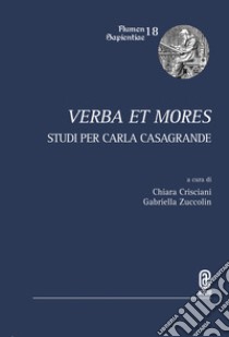 Verba et mores. Studi per Carla Casagrande libro di Crisciani C. (cur.); Zuccolin G. (cur.)