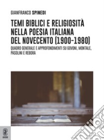 Temi biblici e religiosità nella poesia italiana del Novecento (1900-1980). Quadro generale e approfondimenti su Govoni, Montale, Pasolini e Rebora libro di Spinedi Gianfranco