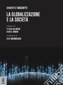 La globalizzazione e la società libro di Tasciotti Umberto