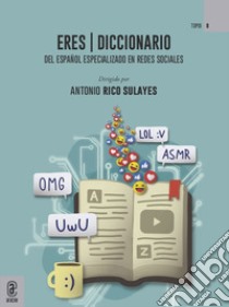 ERES diccionario. del Español Especializado en Redes Sociales libro di Rico-Sulayes Antonio