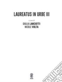 Laureatus in Urbe. Vol. 3 libro di Volta N. (cur.); Lanciotti G. (cur.)