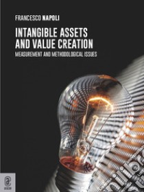 Intangible assets and value creation. Measurement and methodological issues libro di Napoli Francesco