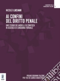 Ai confini del diritto penale. Uno studio dei modelli di confisca in assenza di condanna formale libro di Luciani Nicolò