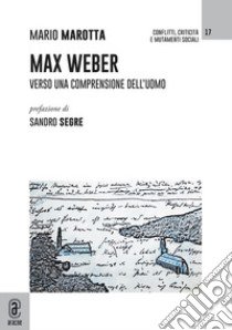 Max Weber. Verso una comprensione dell'uomo libro di Marotta Mario