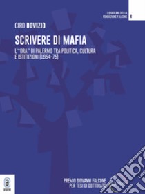 Scrivere di mafia. «L'Ora» di Palermo tra politica, cultura e istituzioni (1974-75) libro di Dovizio Ciro