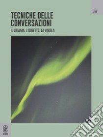 Tecniche delle conversazioni. Il trauma, l'oggetto, la parola (2022). Vol. 1: Aprile libro di Lavanchy P. (cur.)