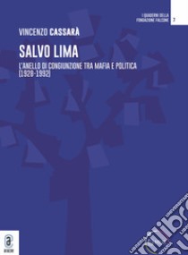 Salvo Lima. L'anello di congiunzione tra mafia e politica (1928-1992) libro di Cassarà Vincenzo