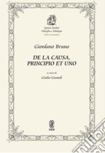 De la causa, principio et uno libro di Bruno Giordano; Gisondi G. (cur.)