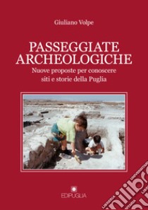 Passeggiate archeologiche. Venti proposte per conoscere siti e storie della Puglia. Vol. 2 libro di Volpe Giuliano