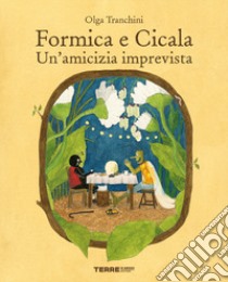 Formica e Cicala. Un'amicizia imprevista. Ediz. a colori libro di Tranchini Olga