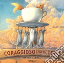 Coraggioso come un topo. Ediz. a colori libro di Carozzi Nicolò