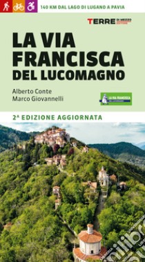 La Via Francisca del Lucomagno. 140 chilometri dal lago di Lugano a Pavia libro di Conte Alberto; Giovannelli Marco